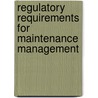 Regulatory Requirements For Maintenance Management by Terry Wireman