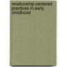 Relationship-Centered Practices In Early Childhood door Gail L. Ensher
