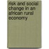 Risk And Social Change In An African Rural Economy