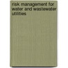 Risk Management For Water And Wastewater Utilities door Simon J.T. Pollard