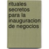 Rituales Secretos Para La Inauguracion de Negocios by Mitxel Mohn