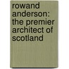 Rowand Anderson: The Premier Architect Of Scotland by Sam McKinstry