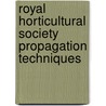 Royal Horticultural Society Propagation Techniques door The Royal Horticultural Society