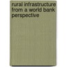 Rural Infrastructure From A World Bank Perspective door World Bank