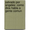 Salvado Por Angeles: Como Dios Habla A Gente Comun door Bruce Van Natta