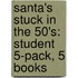 Santa's Stuck In The 50's: Student 5-Pack, 5 Books