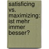 Satisficing Vs. Maximizing: Ist Mehr Immer Besser? door Cathrin Voss