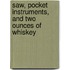 Saw, Pocket Instruments, and Two Ounces of Whiskey