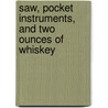 Saw, Pocket Instruments, and Two Ounces of Whiskey door Anton P. Sohn