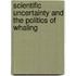 Scientific Uncertainty and the Politics of Whaling