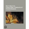 Self-Help, Ou, Caract Re, Conduite Et Pers V Rance door Samuel Smiles