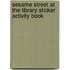 Sesame Street At The Library Sticker Activity Book
