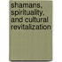 Shamans, Spirituality, And Cultural Revitalization