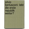 Silvio Berlusconi: Lebt Die Erste Republik Weiter? by Bastian Fermer