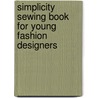 Simplicity Sewing Book For Young Fashion Designers by Anon