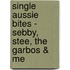 Single Aussie Bites - Sebby, Stee, the Garbos & Me