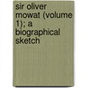 Sir Oliver Mowat (Volume 1); A Biographical Sketch door Charles Robert Webster B. Biggar