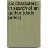 Six Characters in Search of an Author (Dodo Press) by Professor Luigi Pirandello