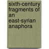 Sixth-Century Fragments Of An East-Syrian Anaphora by R.H. Connolly