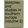 Sketches And Studies In Southern Europe (Volume 2) by John Addington Symonds