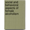 Social And Behavioral Aspects Of Female Alcoholism by H. Paul Chalfant