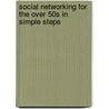 Social Networking For The Over 50s In Simple Steps by Tom Myer