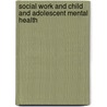Social Work and Child and Adolescent Mental Health by Steven _ Walker