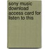 Sony Music Download Access Card For Listen To This