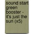 Sound Start Green Booster - It's Just The Sun (X5)
