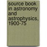 Source Book In Astronomy And Astrophysics, 1900-75 door Kimberley Lang