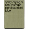 Spray Drying Of Acai (Euterpe Oleracea Mart) Juice door Miriam D. Hubinger