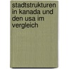 Stadtstrukturen In Kanada Und Den Usa Im Vergleich door Timo Cyriax