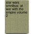 Star Wars Omnibus: At War With The Empire Volume 2