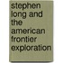 Stephen Long And The American Frontier Exploration