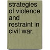 Strategies Of Violence And Restraint In Civil War. door Jessica Stanton