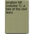 Stratton Hill (Volume 1); A Tale Of The Civil Wars