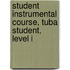 Student Instrumental Course, Tuba Student, Level I