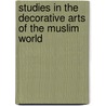 Studies in the Decorative Arts of the Muslim World door Ernst J. Grube