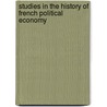 Studies in the History of French Political Economy door Gilbert Faccarello