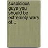 Suspicious Guys You Should Be Extremely Wary Of... door Tara Caplan