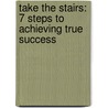 Take The Stairs: 7 Steps To Achieving True Success by Rory Vaden