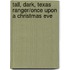 Tall, Dark, Texas Ranger/Once Upon A Christmas Eve