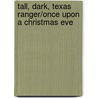 Tall, Dark, Texas Ranger/Once Upon A Christmas Eve by Patricia Thayer