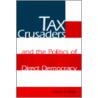 Tax Crusaders And The Politics Of Direct Democracy door Daniel A. Smith
