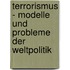 Terrorismus - Modelle Und Probleme Der Weltpolitik