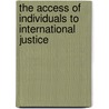 The Access Of Individuals To International Justice door Antonio Augusto Cancado Trindade