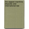 The Aegean Maritime Disputes And International Law door Yucel Acer