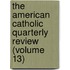 The American Catholic Quarterly Review (Volume 13)
