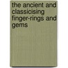 The Ancient And Classicising Finger-Rings And Gems by Eunice A. Tees