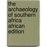 The Archaeology Of Southern Africa African Edition by Peter Mitchell